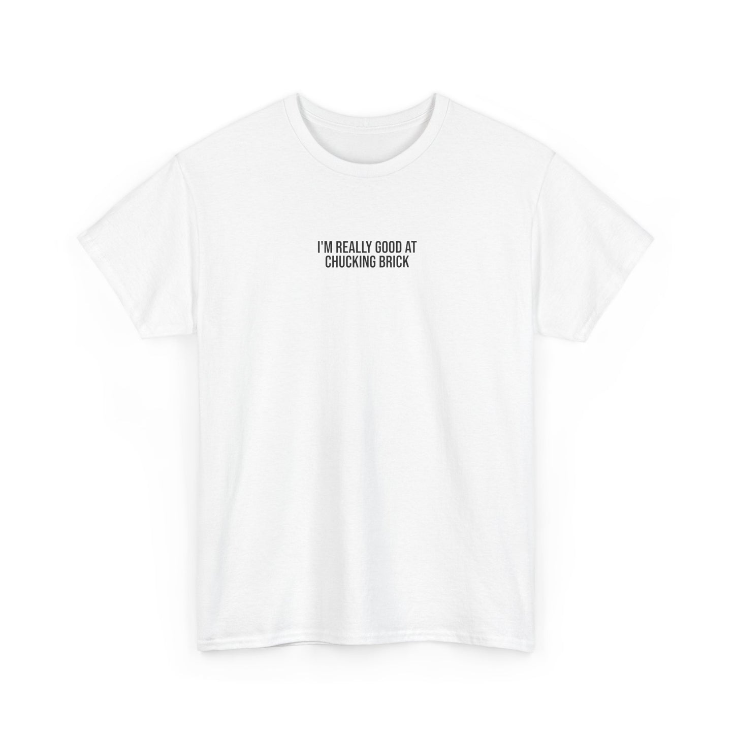 'I'm Really Good at Chucking Brick' T-Shirt