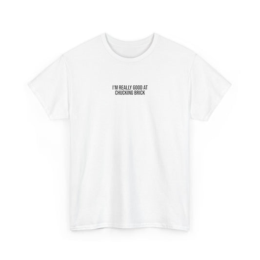 'I'm Really Good at Chucking Brick' T-Shirt